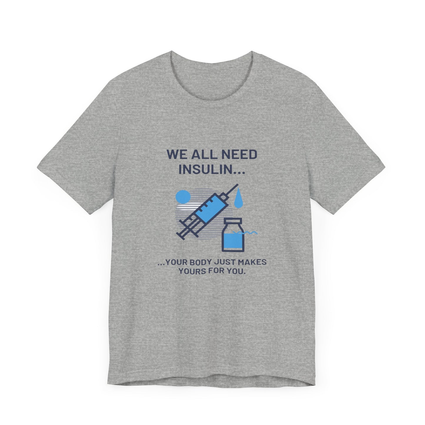 We All Need Insulin (for Lighter T-Shirt)
