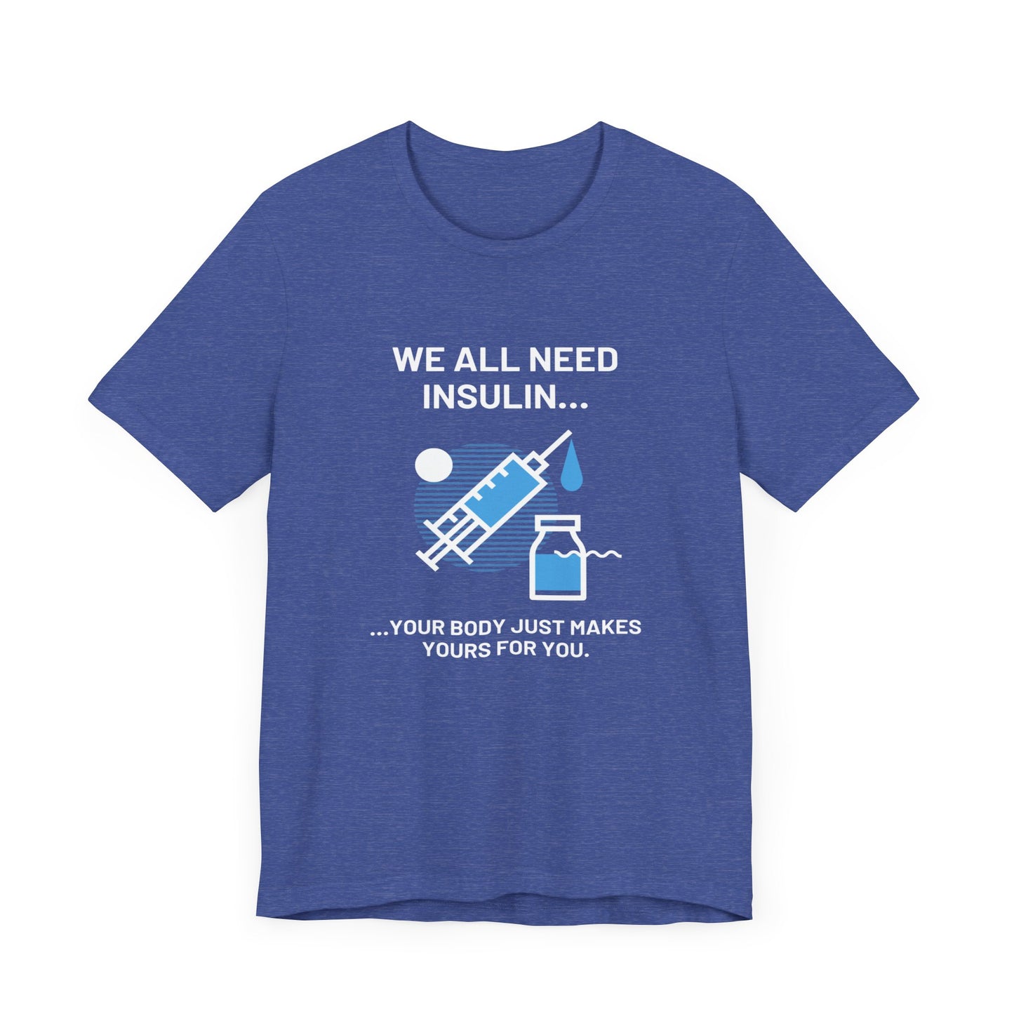 We All Need Insulin (for Bold T-Shirt)