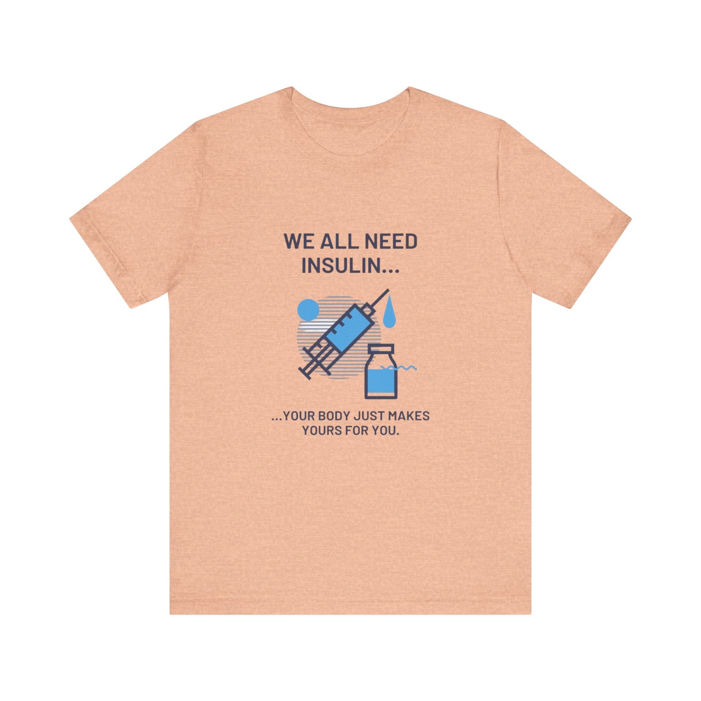 We All Need Insulin (for Lighter T-Shirt)