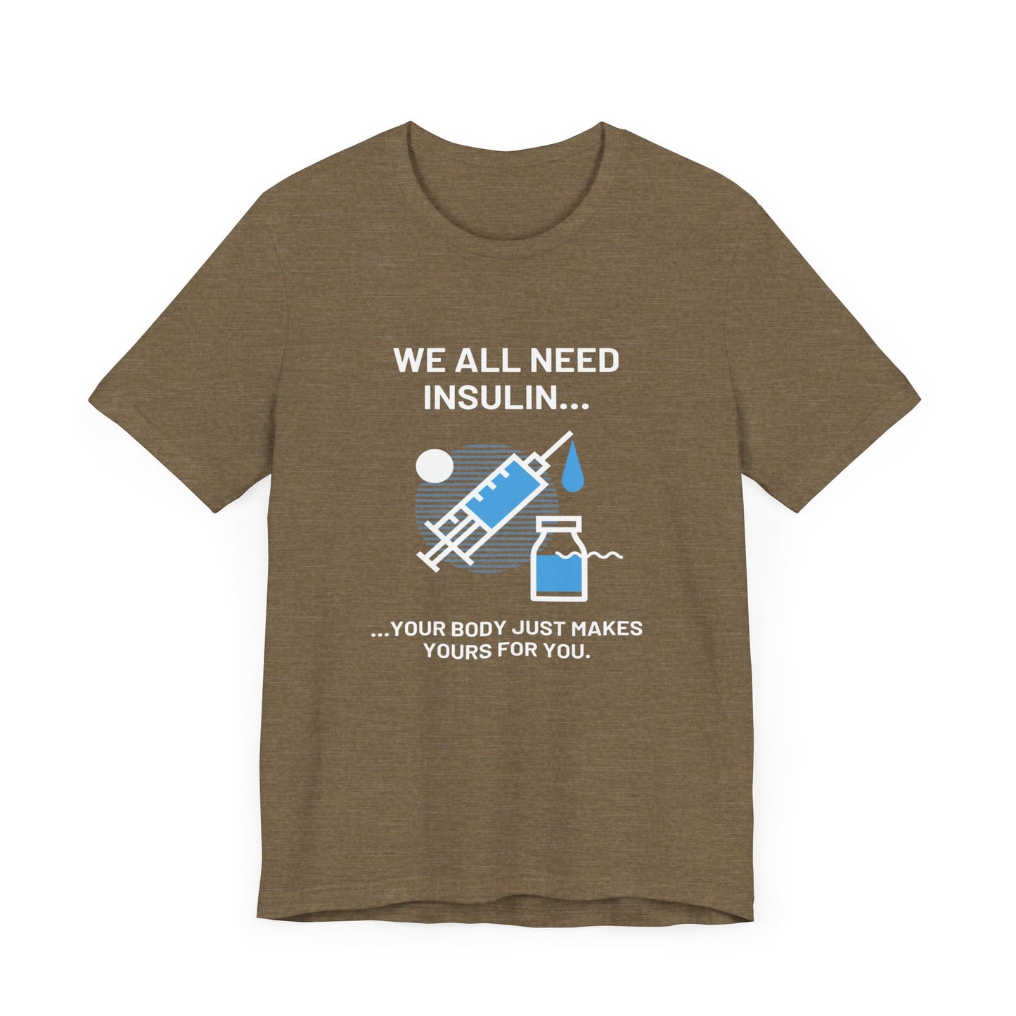 We All Need Insulin (for Bold T-Shirt)