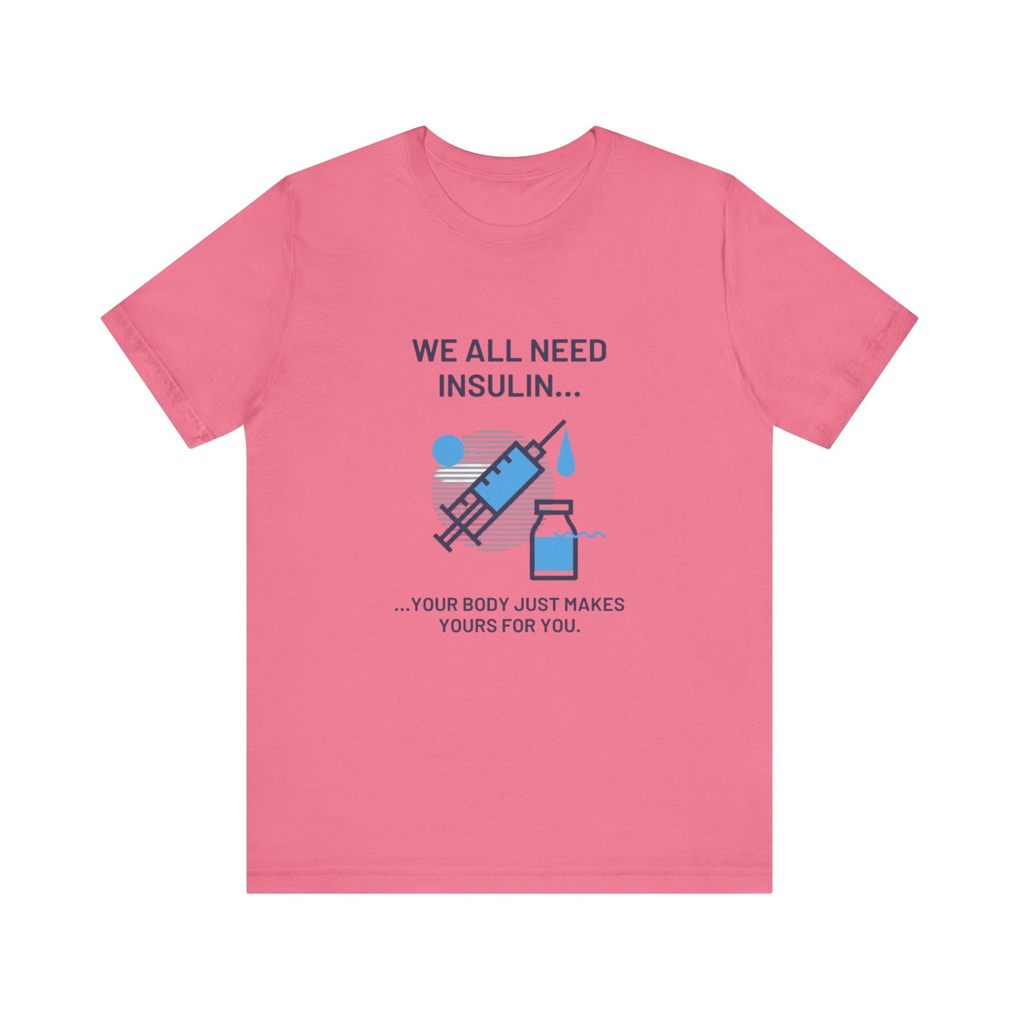 We All Need Insulin (for Lighter T-Shirt)