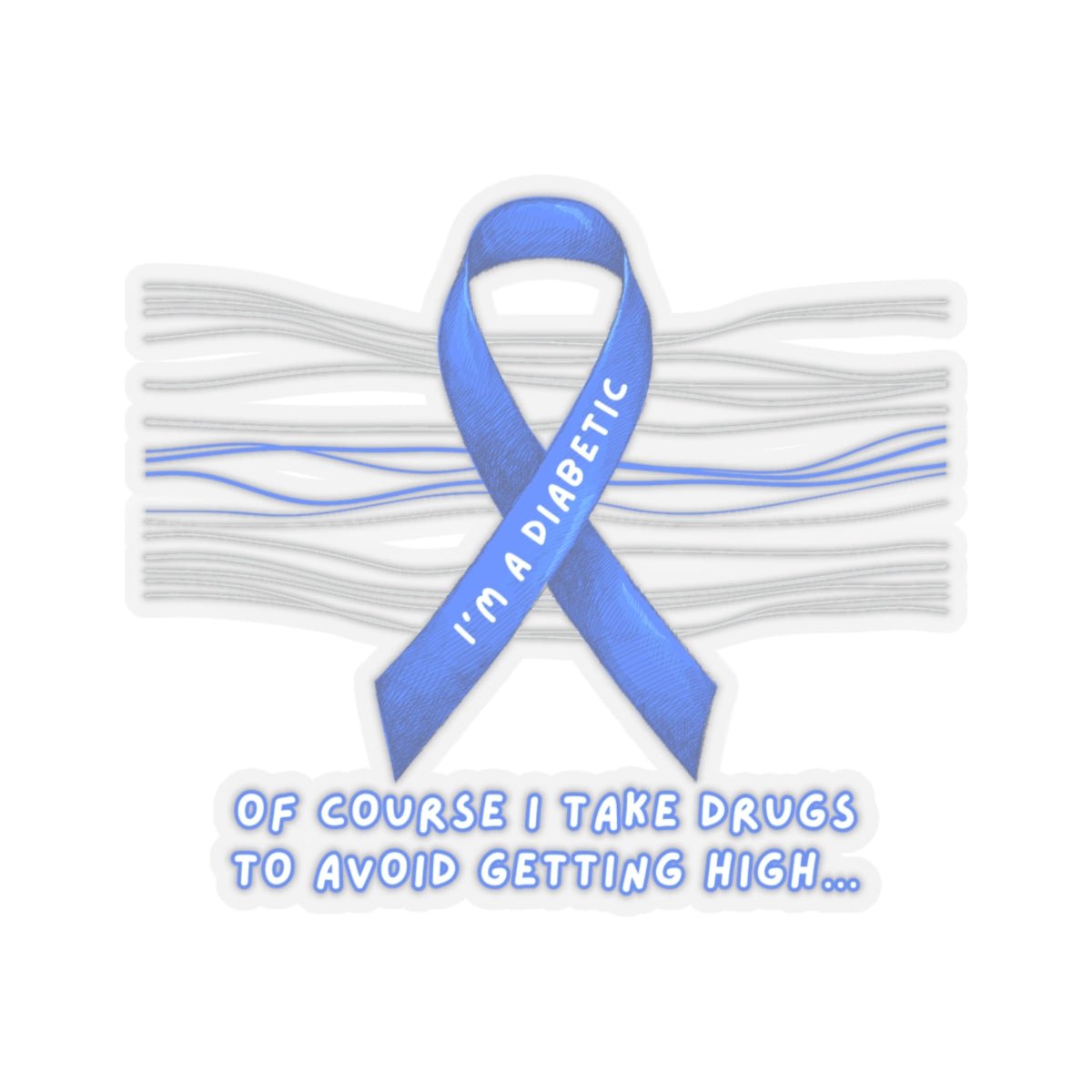 I’m A Diabetic. Of course I take drugs… Sticker