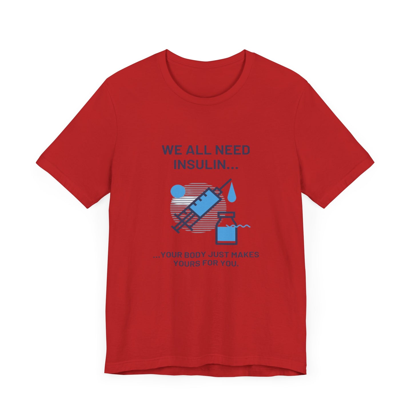 We All Need Insulin (for Lighter T-Shirt)