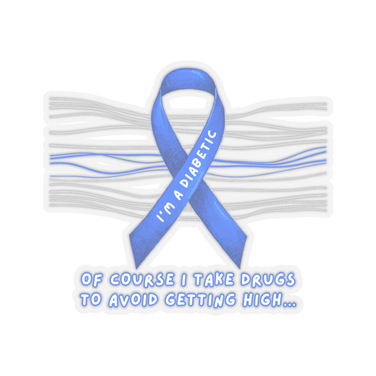 I’m A Diabetic. Of course I take drugs… Sticker