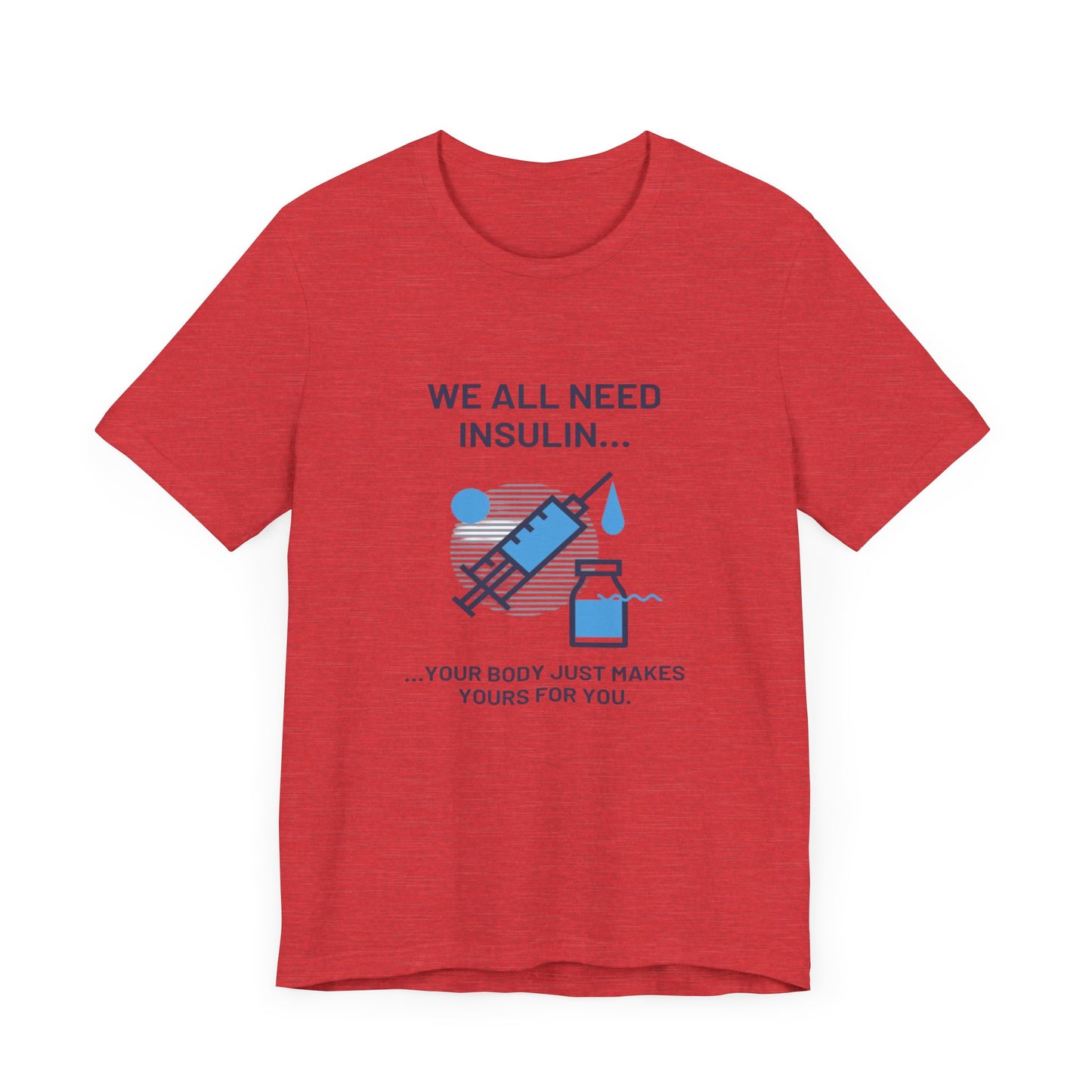 We All Need Insulin (for Lighter T-Shirt)