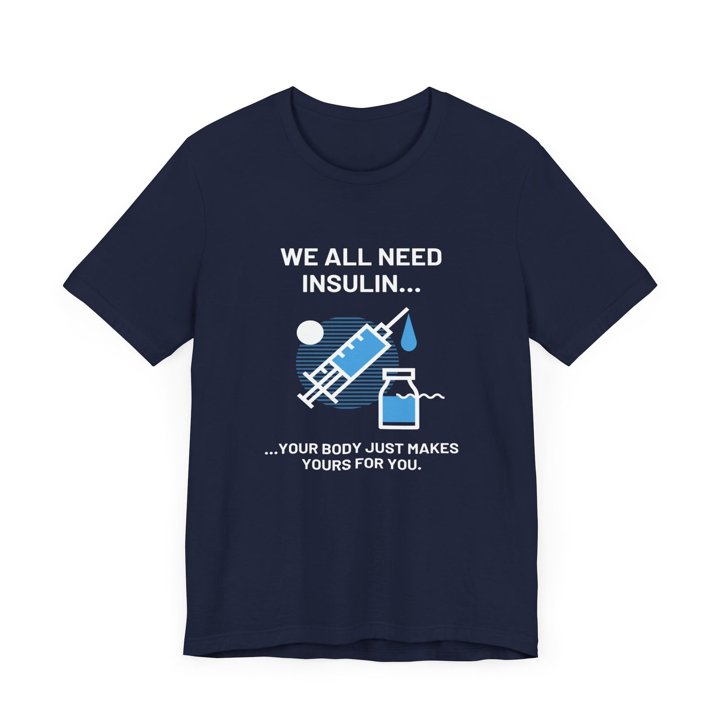We All Need Insulin (for Bold T-Shirt)