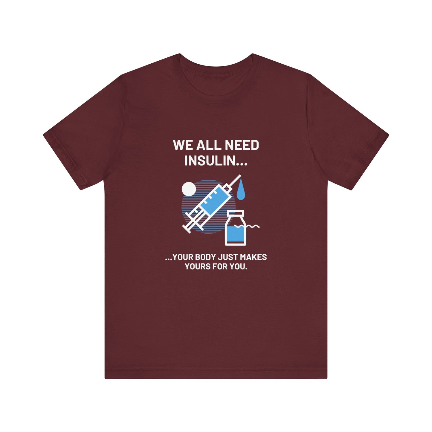 We All Need Insulin (for Bold T-Shirt)