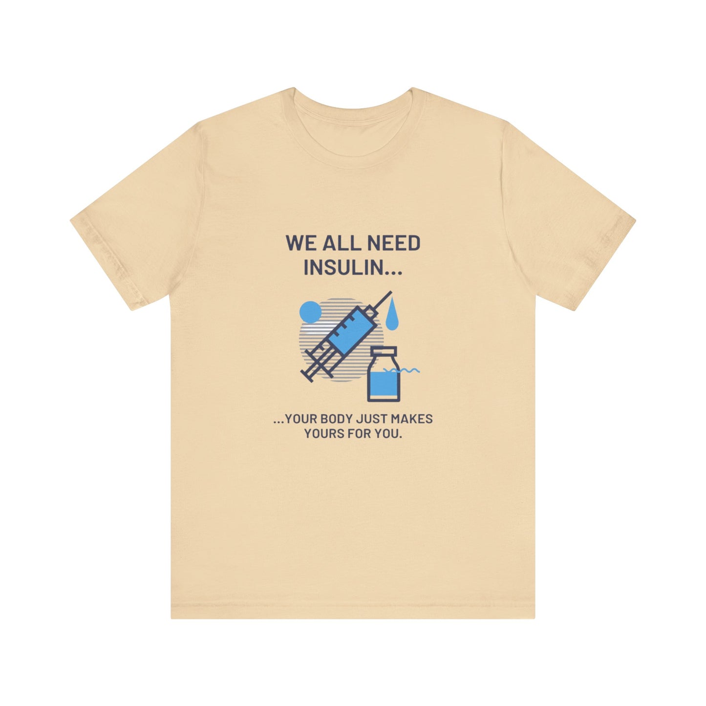 We All Need Insulin (for Lighter T-Shirt)