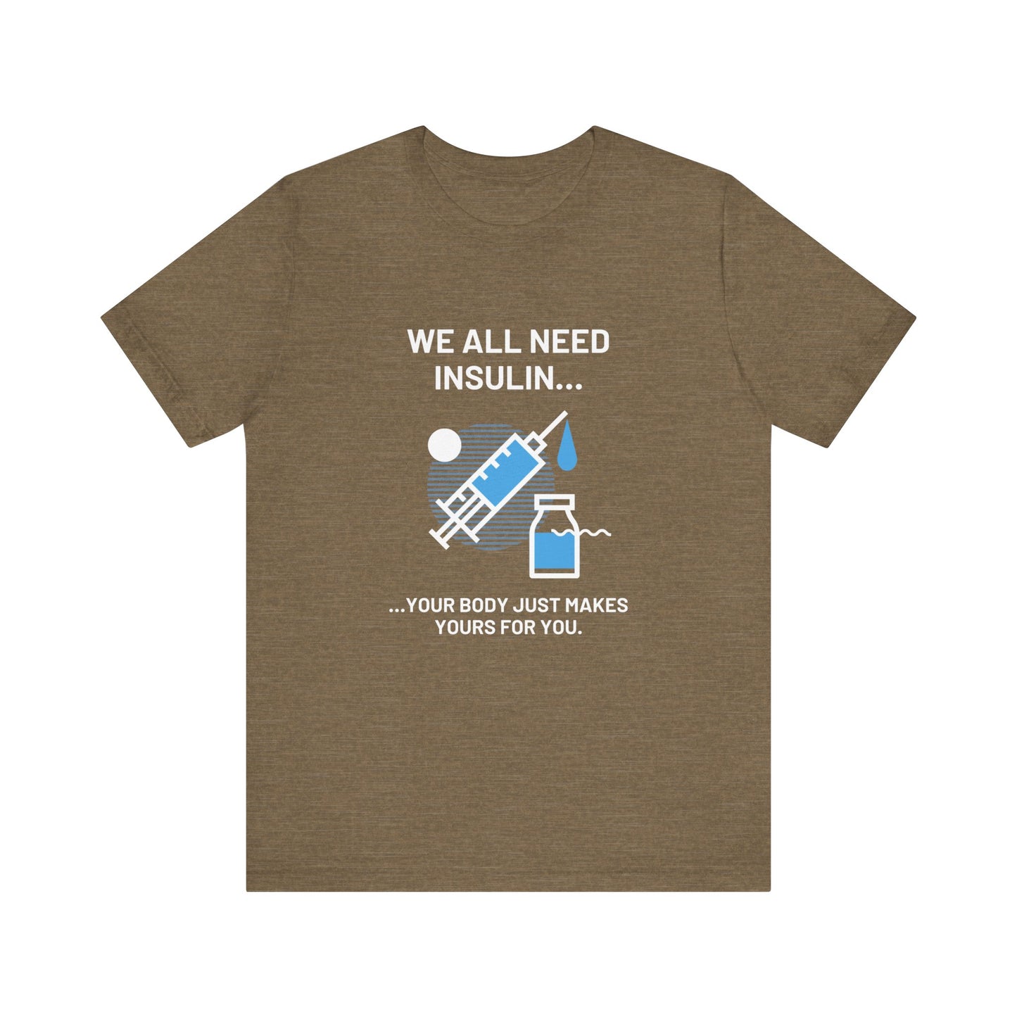 We All Need Insulin (for Bold T-Shirt)