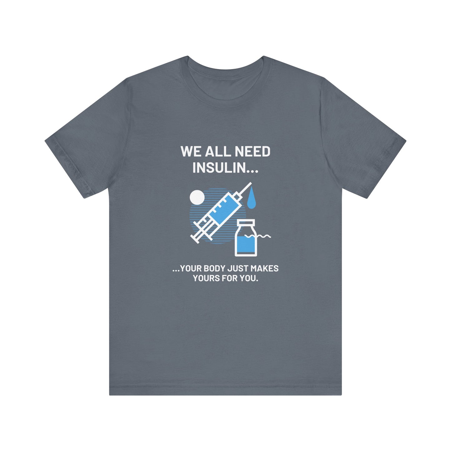 We All Need Insulin (for Bold T-Shirt)