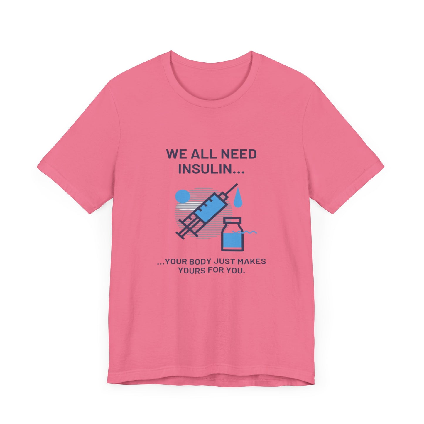 We All Need Insulin (for Lighter T-Shirt)