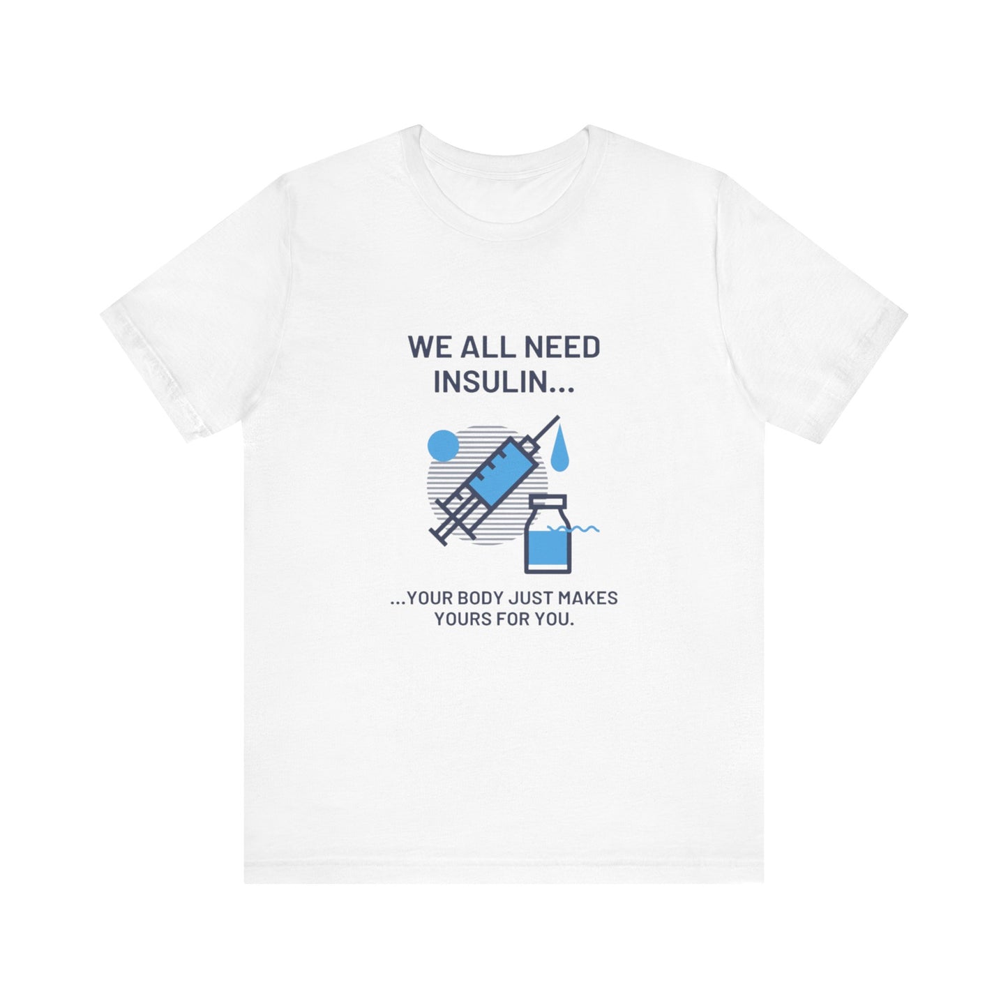 We All Need Insulin (for Lighter T-Shirt)