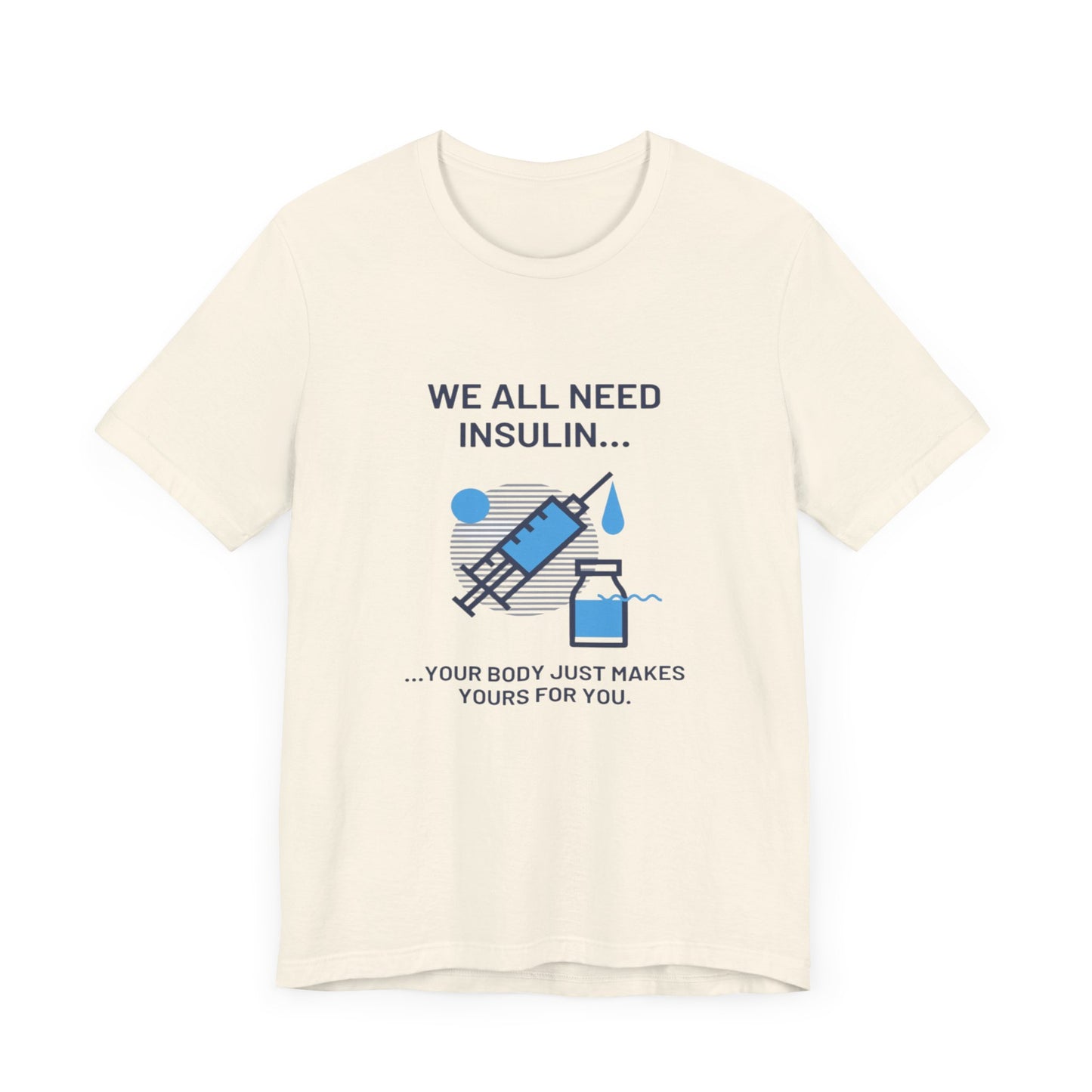 We All Need Insulin (for Lighter T-Shirt)