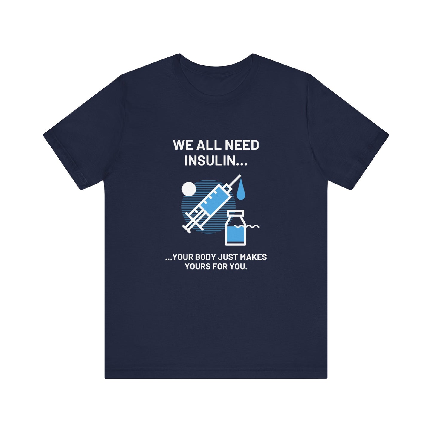 We All Need Insulin (for Bold T-Shirt)
