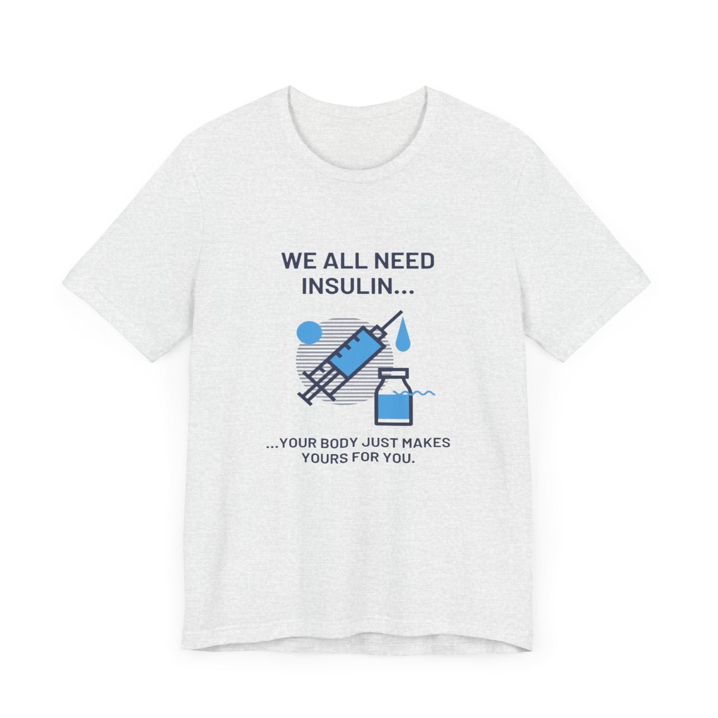 We All Need Insulin (for Lighter T-Shirt)
