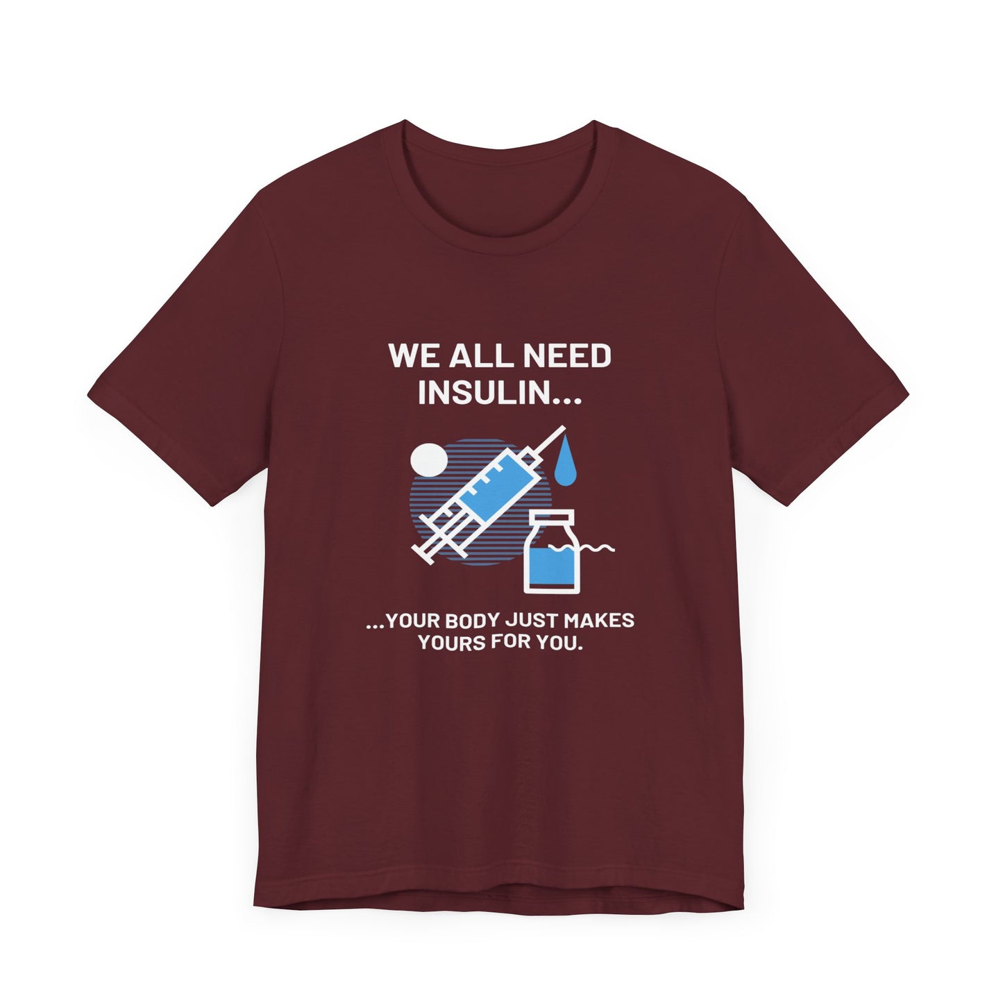 We All Need Insulin (for Bold T-Shirt)