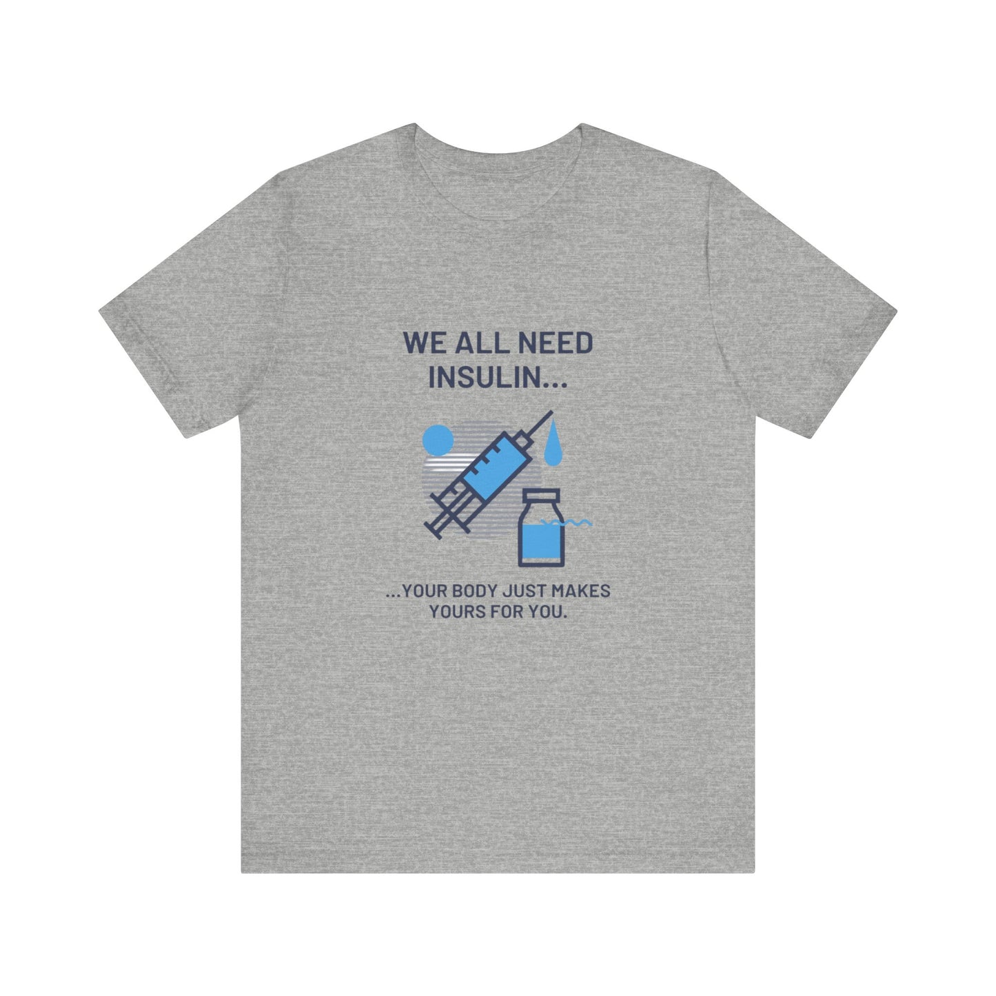 We All Need Insulin (for Lighter T-Shirt)