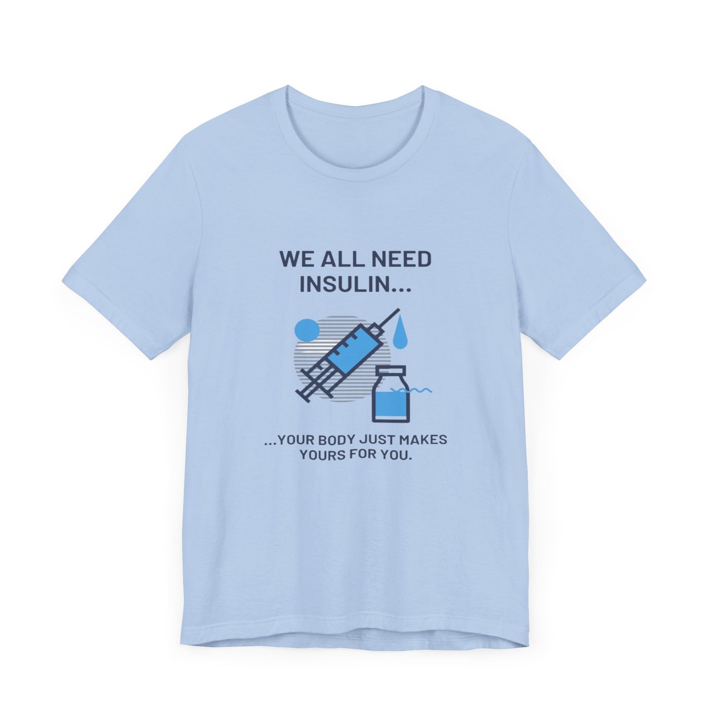 We All Need Insulin (for Lighter T-Shirt)
