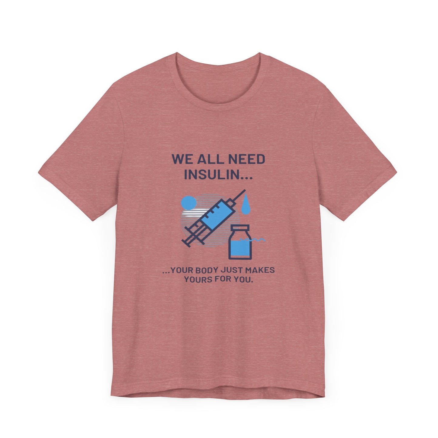 We All Need Insulin (for Lighter T-Shirt)
