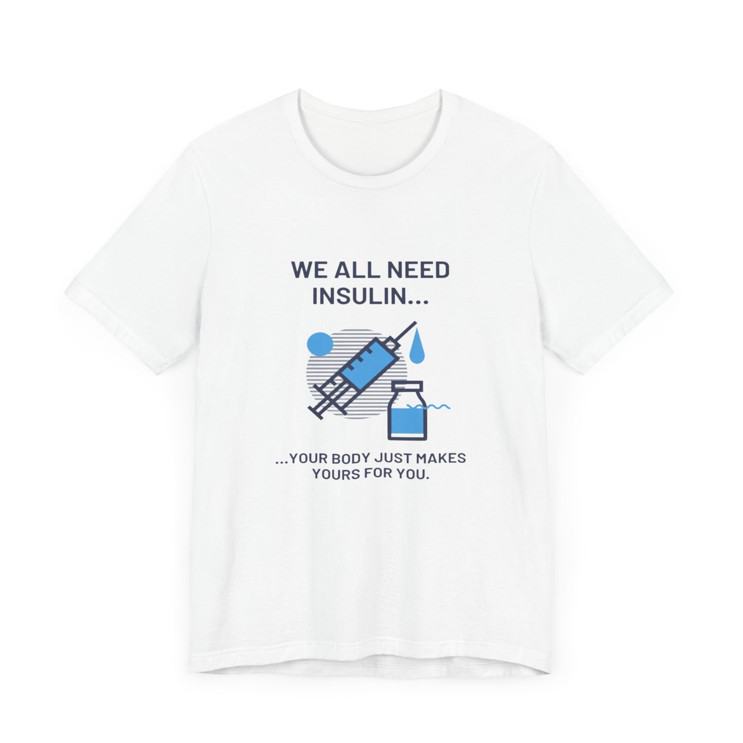 We All Need Insulin (for Lighter T-Shirt)