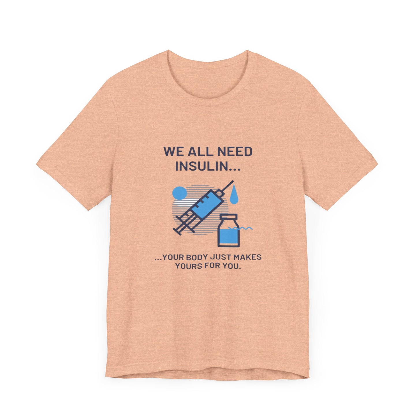 We All Need Insulin (for Lighter T-Shirt)