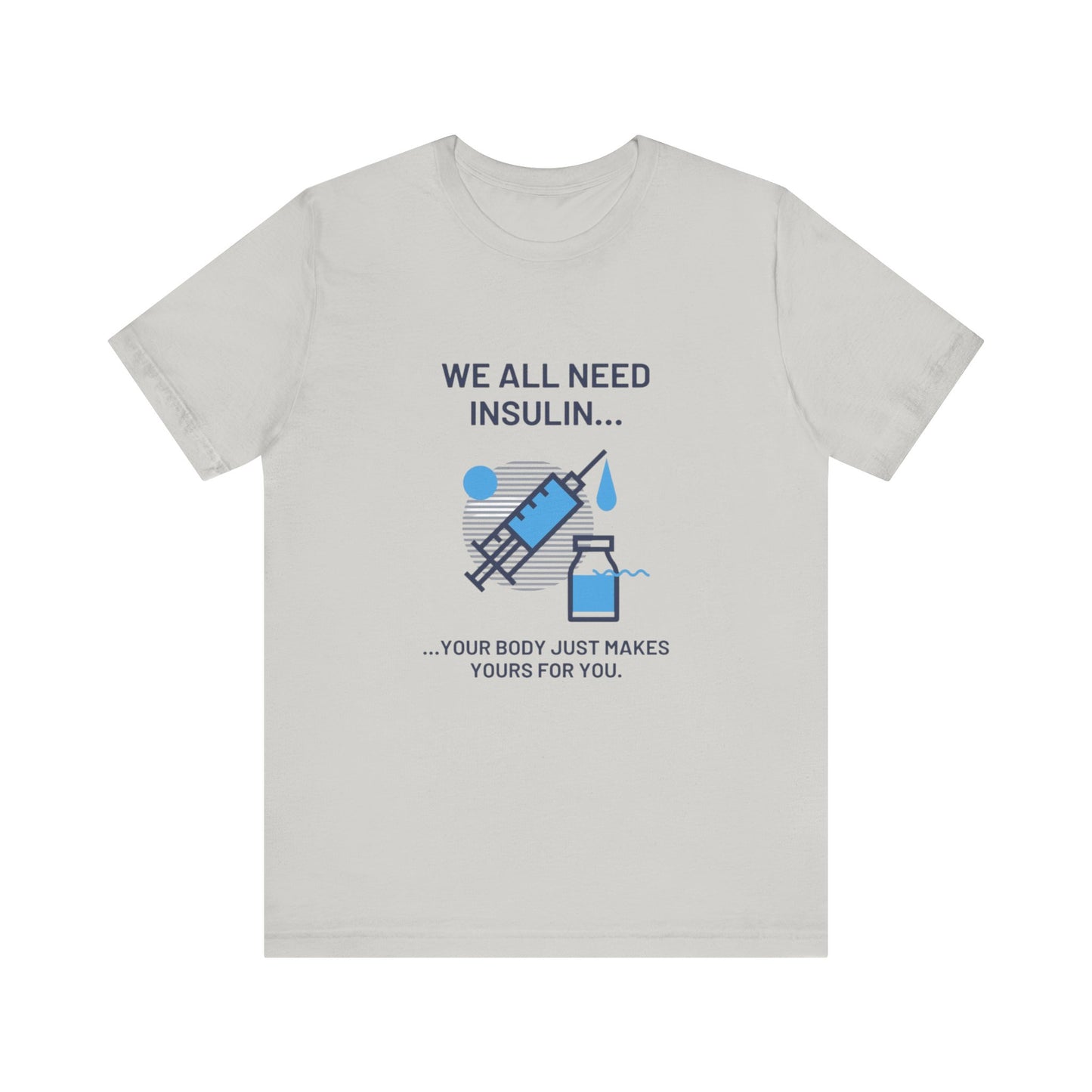 We All Need Insulin (for Lighter T-Shirt)