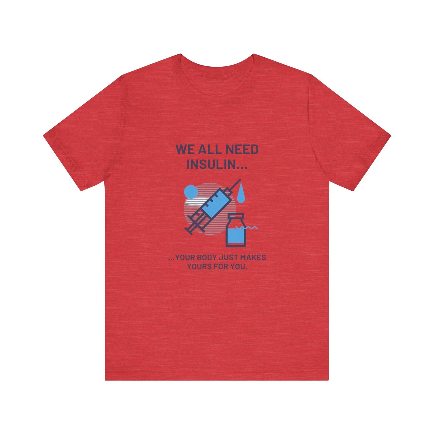 We All Need Insulin (for Lighter T-Shirt)