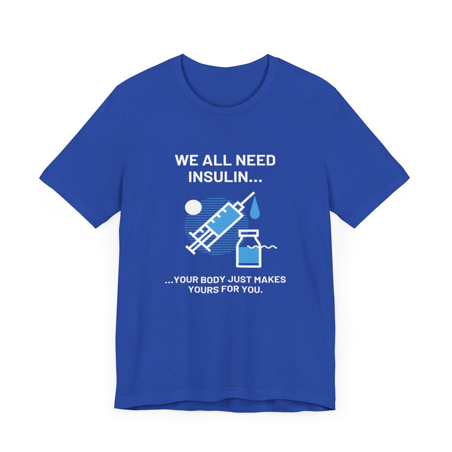We All Need Insulin (for Bold T-Shirt)