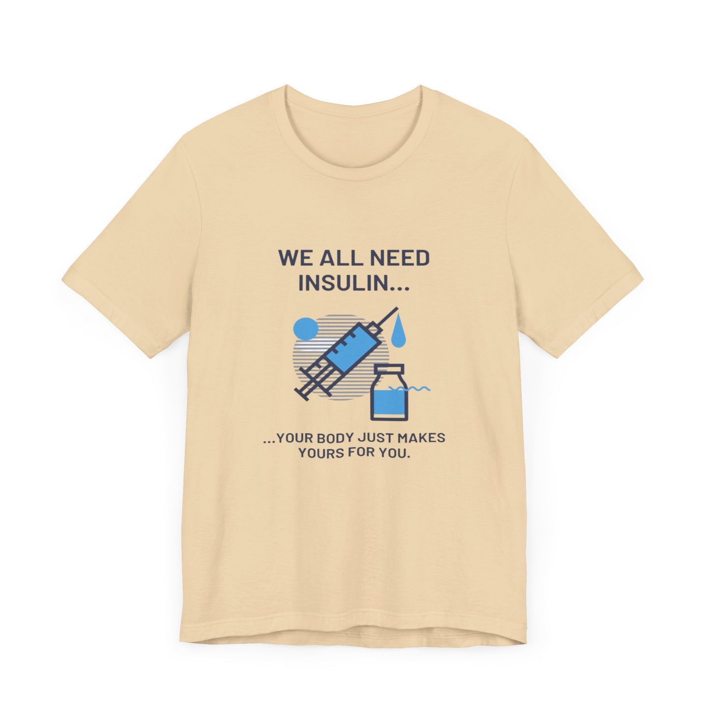 We All Need Insulin (for Lighter T-Shirt)
