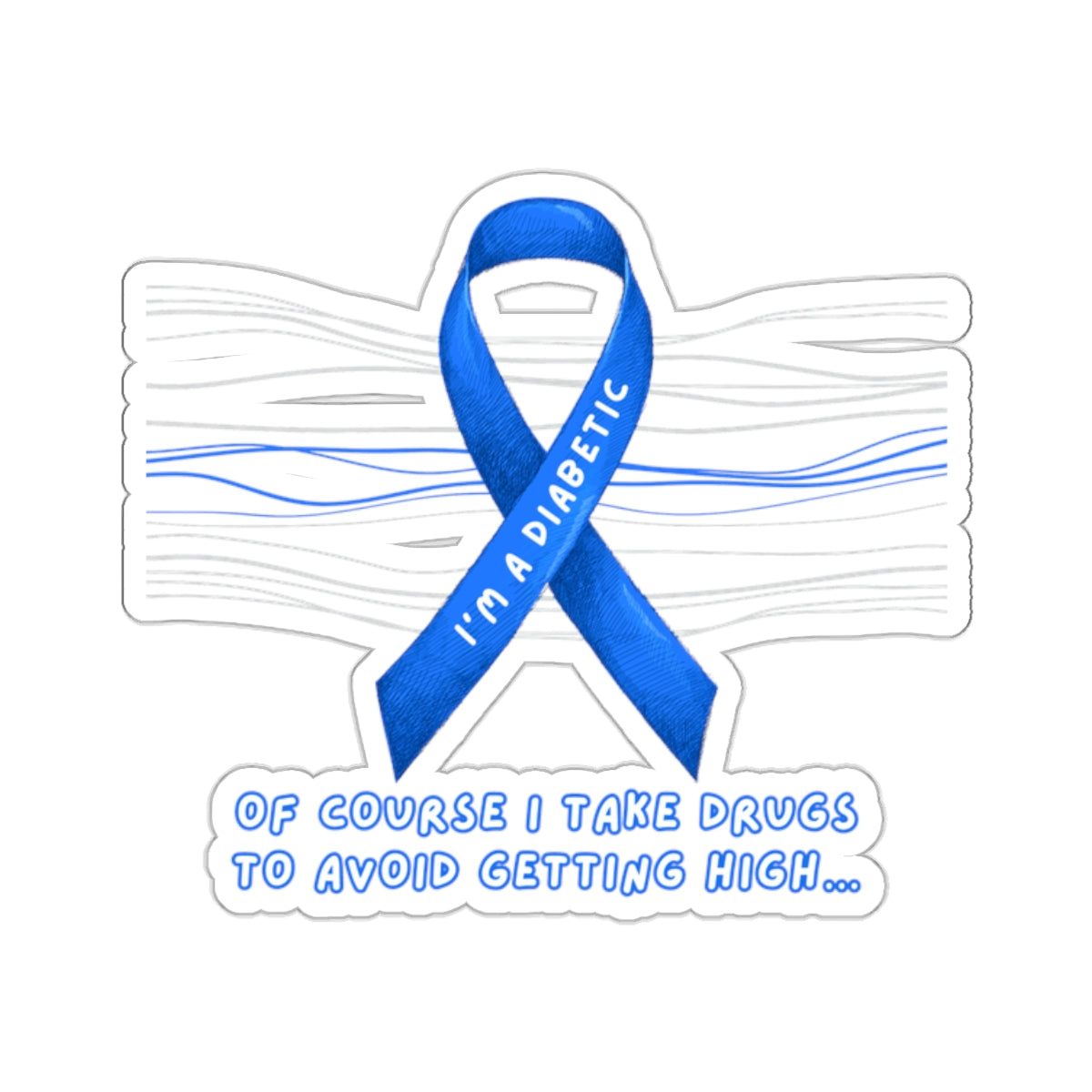 I’m A Diabetic. Of course I take drugs… Sticker