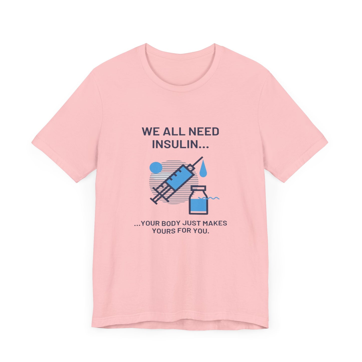 We All Need Insulin (for Lighter T-Shirt)