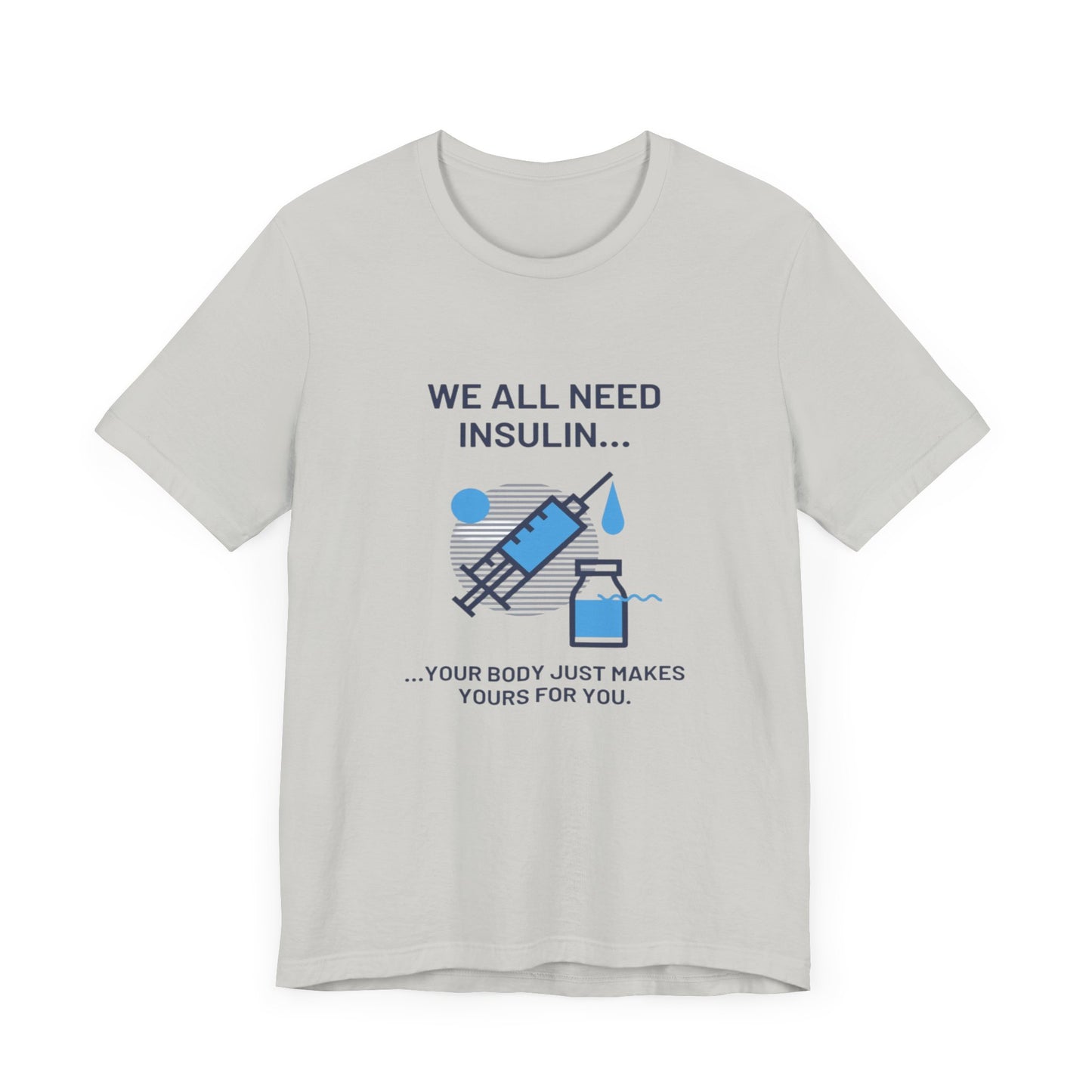 We All Need Insulin (for Lighter T-Shirt)