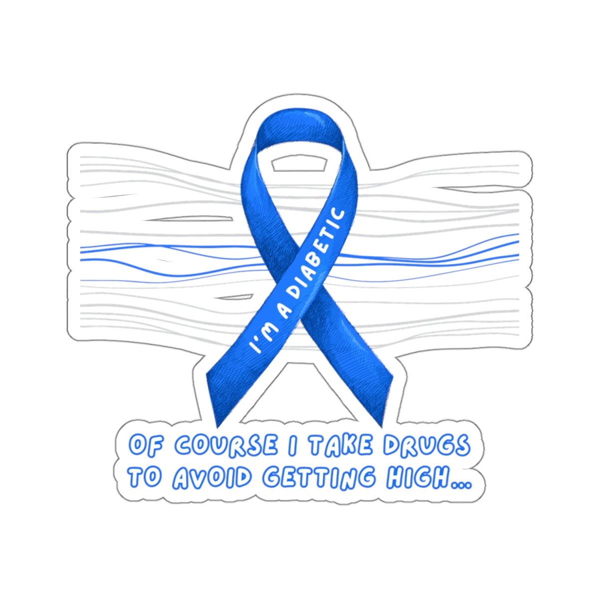 I’m A Diabetic. Of course I take drugs… Sticker