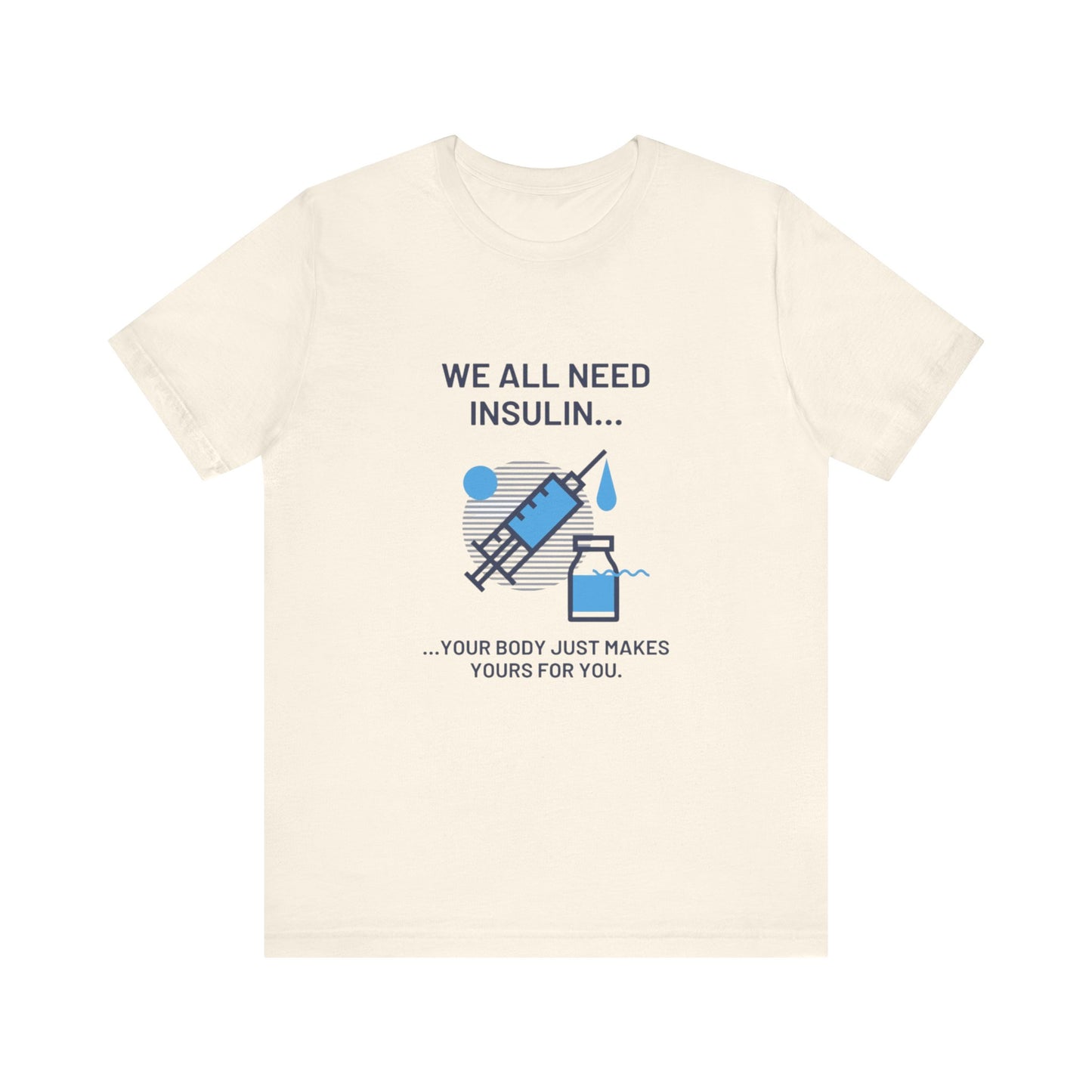We All Need Insulin (for Lighter T-Shirt)