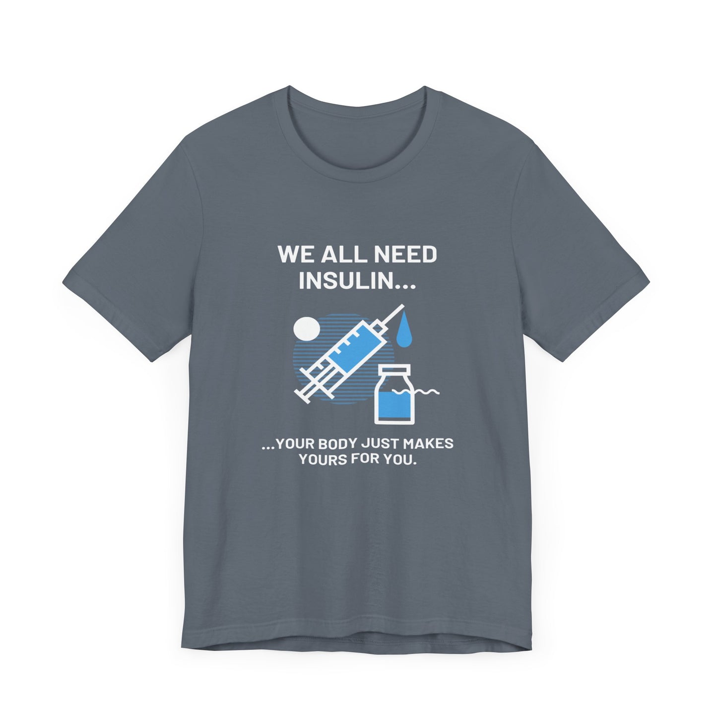 We All Need Insulin (for Bold T-Shirt)