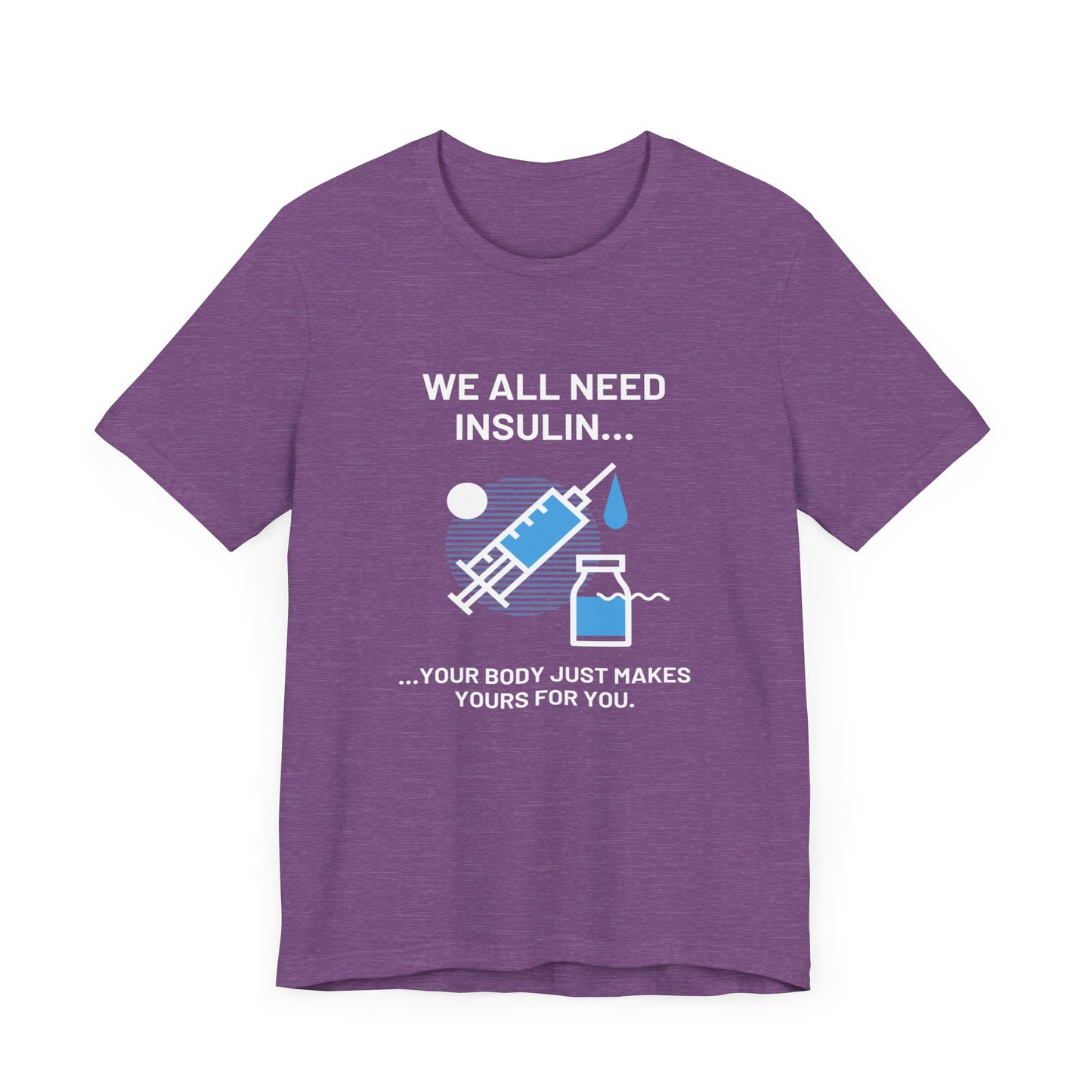 We All Need Insulin (for Bold T-Shirt)