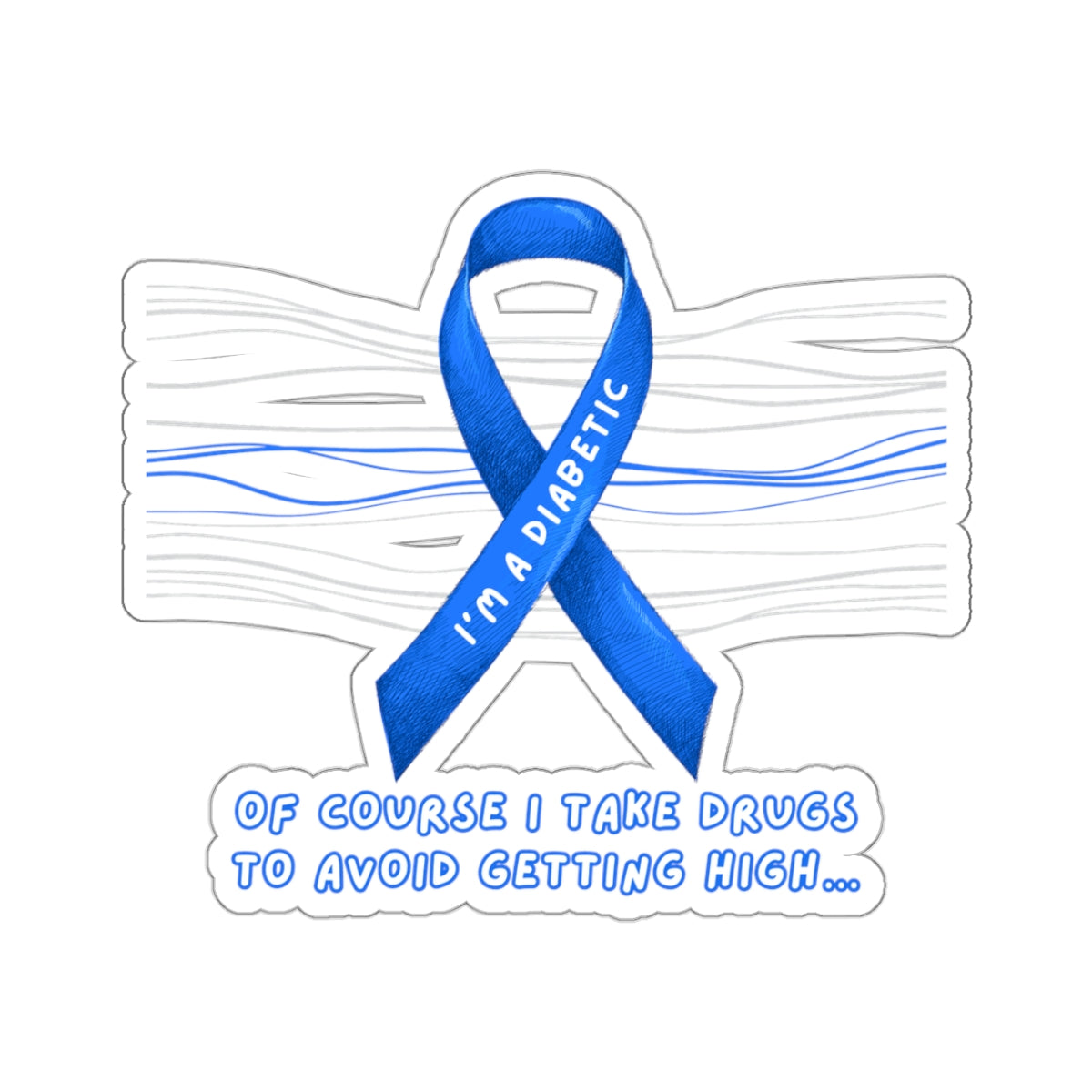 I’m A Diabetic. Of course I take drugs… Sticker