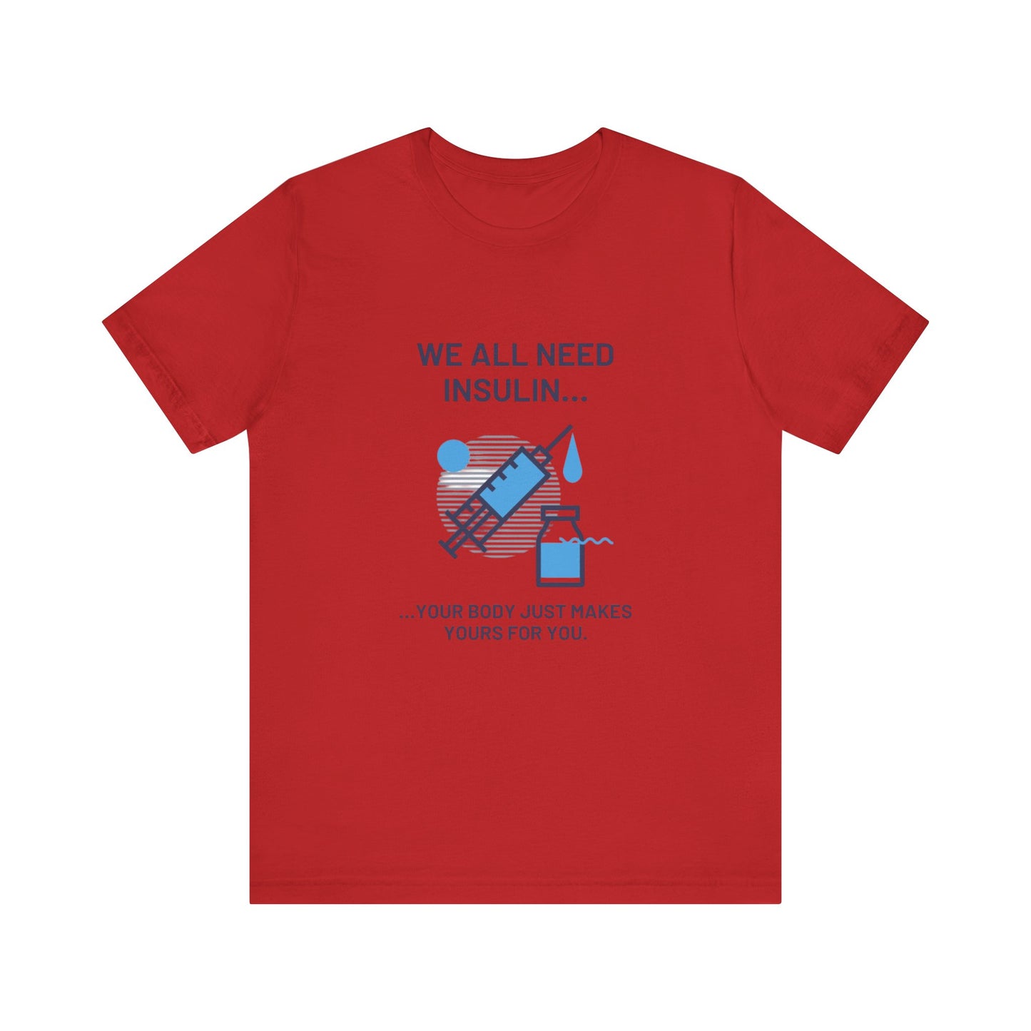 We All Need Insulin (for Lighter T-Shirt)