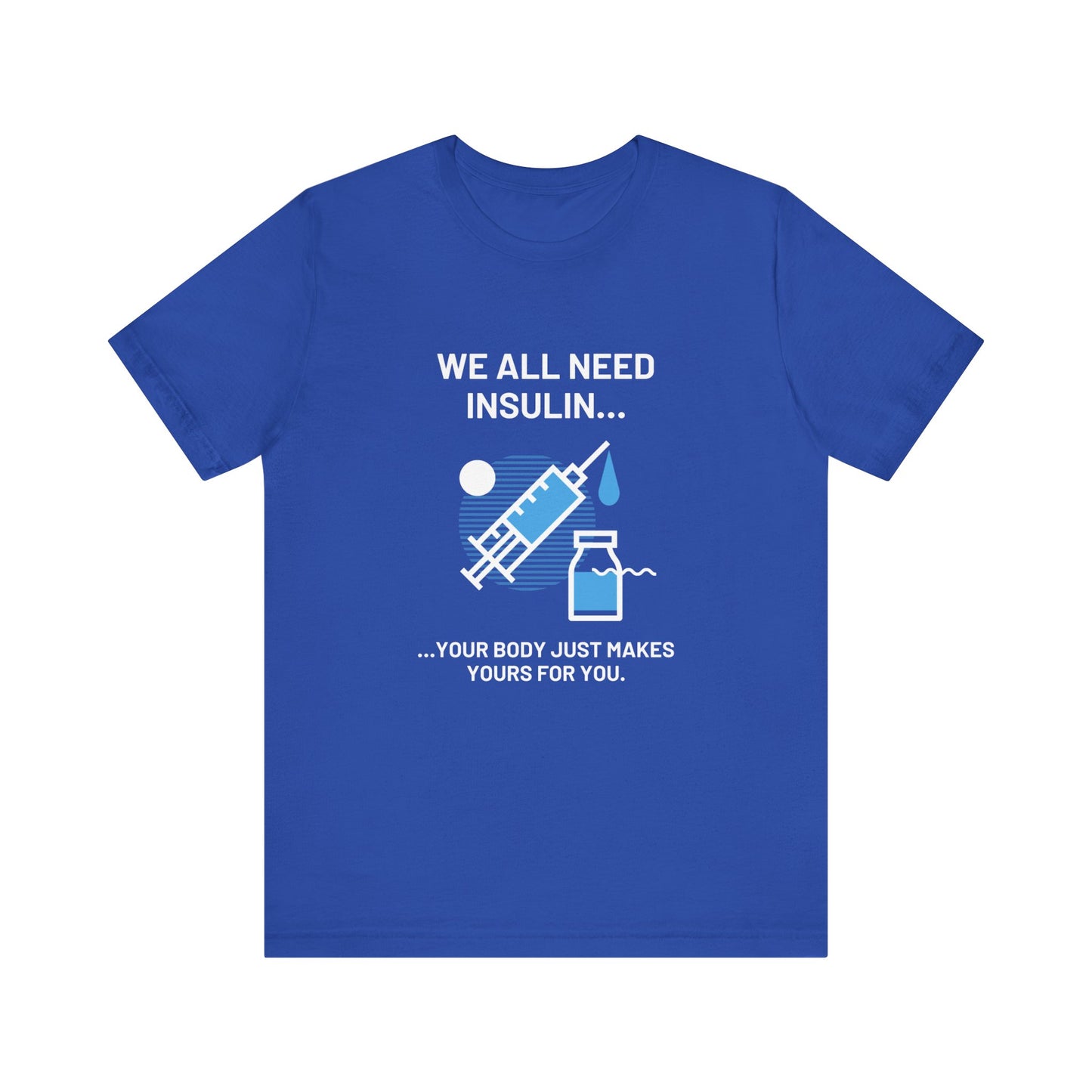We All Need Insulin (for Bold T-Shirt)