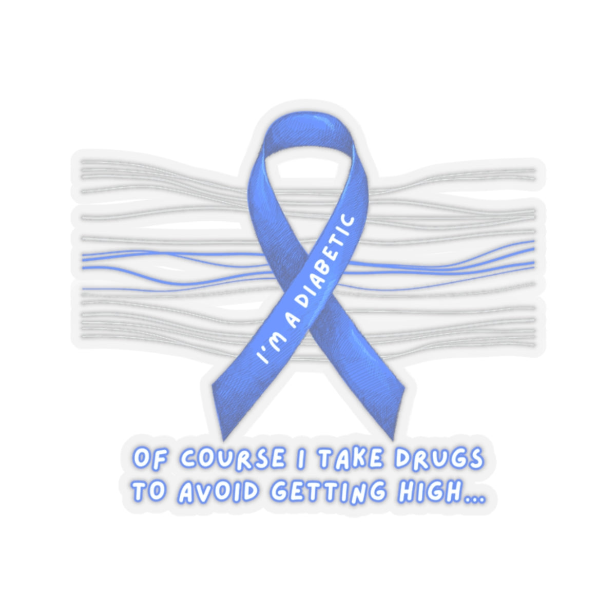 I’m A Diabetic. Of course I take drugs… Sticker