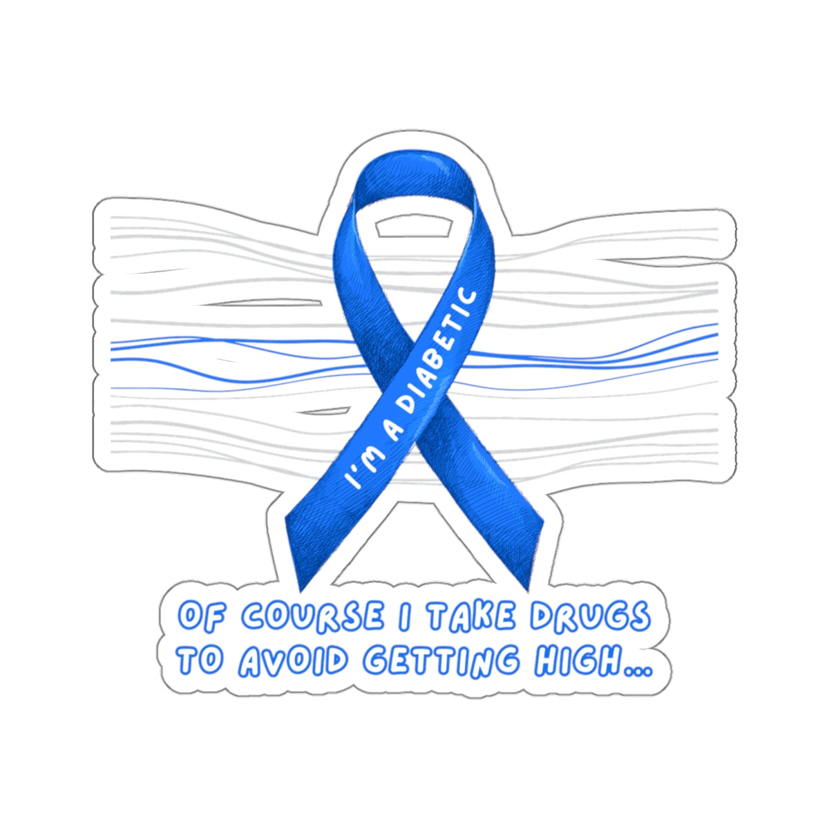 I’m A Diabetic. Of course I take drugs… Sticker