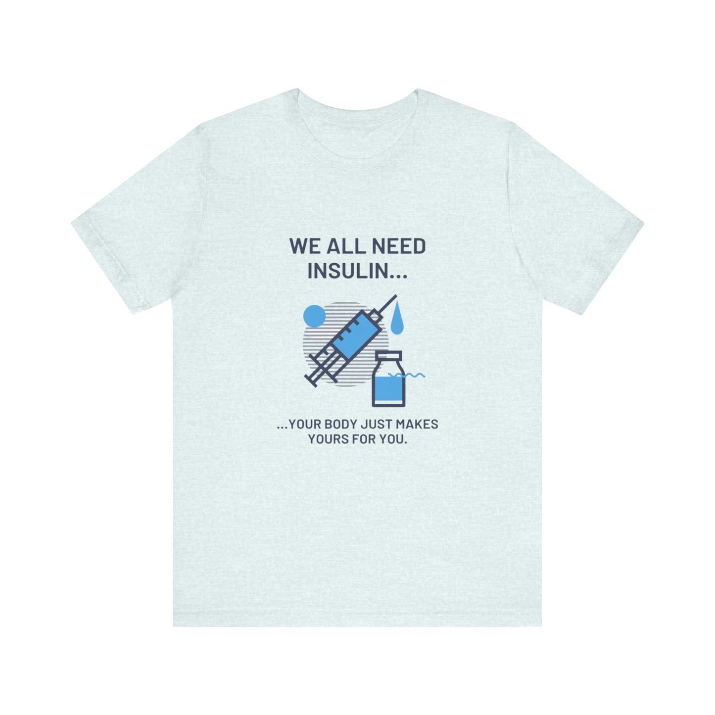 We All Need Insulin (for Lighter T-Shirt)